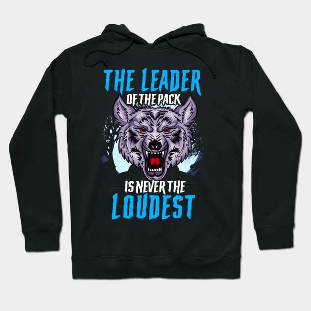 The Leader Of The Pack Is Never The Loudest Wolf Hoodie by theperfectpresents